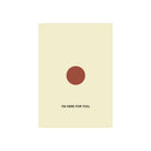 De Matriks JL Postkaart I'm Here For You Dubbel van Matriks heeft een beige rechthoek met een gecentreerde bruine cirkel boven "I'M HERE FOR YOU." in zwart op wit - een stijlvolle toevoeging aan je kaarten- of postkaartencollectie.